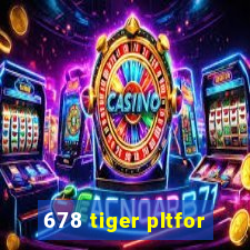 678 tiger pltfor